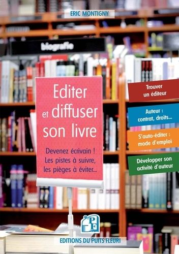Editer Et Diffuser Son Livre - Devenez Écrivain ! Les Pistes À Suivre, Les Pièges À Éviter