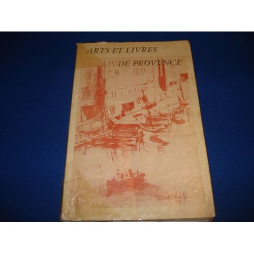 Arts Et Livres De Provence. Le Vieux Port De Marseille De L'an 600 Avant Jesus Christ A L'an 2000 Après