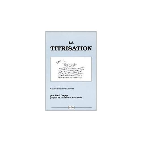 La Titrisation : Guide De L'investisseur - Paul Gagey - Séfi - 1990