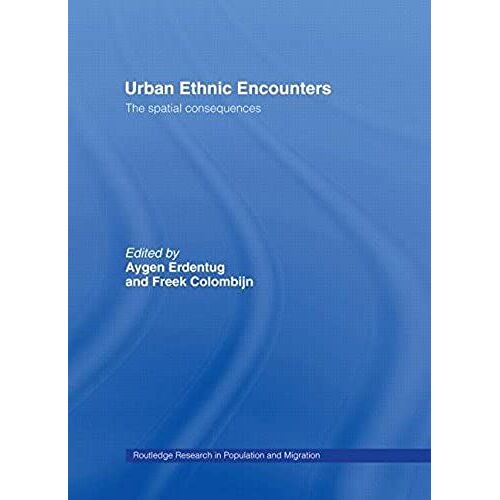 Urban Ethnic Encounters: The Spatial Consequences (Routledge Research In Population And Migration)