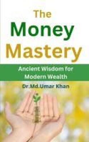 The Money Mastery: Ancient Wisdom For Modern Wealth (Timeless Lessons)