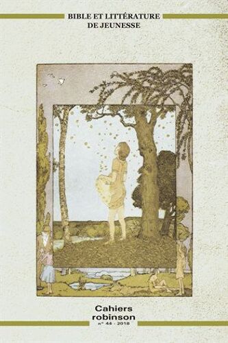 Cahiers Robinson N° 44/2018 - Bible Et Littérature De Jeunesse