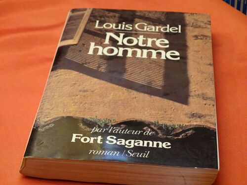 Notre Homme . . . Louis Gardel . Romancier Et Éditeur Français Né En 1939 . . . Roman / Seuil . 1986 .