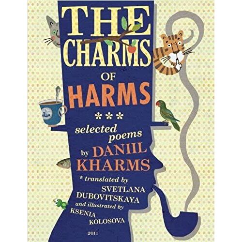 The Charms Of Harms: Selected Poems By Daniil Kharms