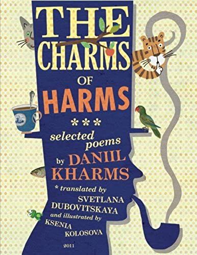 The Charms Of Harms: Selected Poems By Daniil Kharms