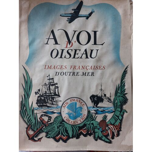 A Vol D'oiseau : Iimages Françaises D'outre-Mer.