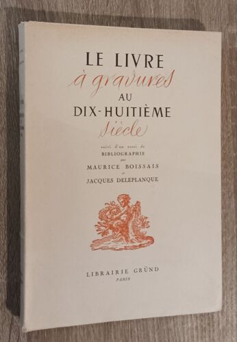 Le Livre À Gravures Au Dix-Huitième Siècle Suivi D'un Essai De Bibliographie Par Maurice Boissais Et Jacques Deleplanque / Gründ 1948