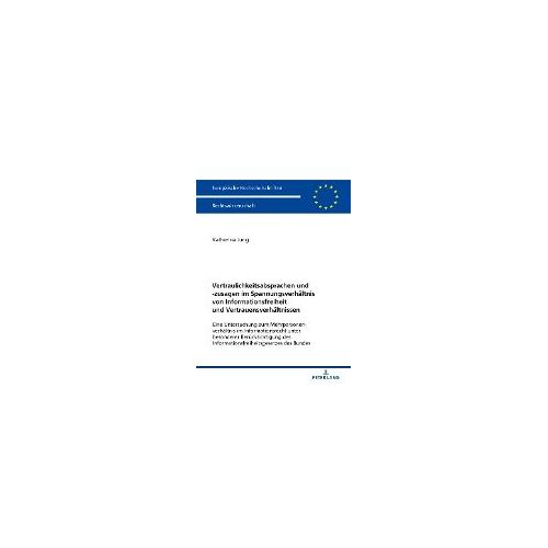Vertraulichkeitsabsprachen Und -Zusagen Im Spannungsverhältnis Von Informationsfreiheit Und Vertrauensverhältnissen