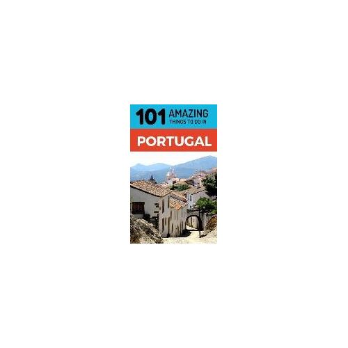 101 Amazing Things To Do In Portugal