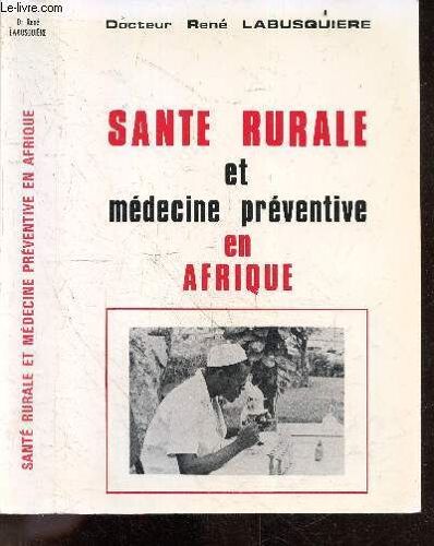 Santé Rurale Et Médecine Préventive En Afrique + Envoi De L Auteur - Strategie A Opposer Aux Principales Affections - 2e Edition Revue Et Corrigee