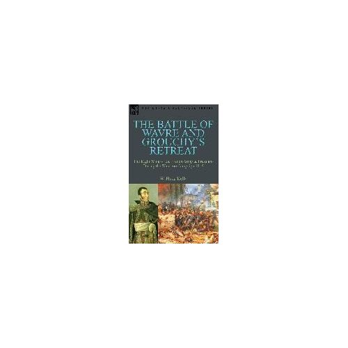 The Battle Of Wavre And Grouchy's Retreat