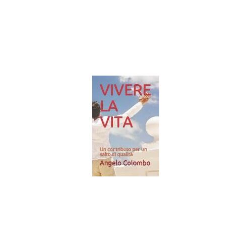 Vivere La Vita: Un Contributo Per Un Salto Di Qualità