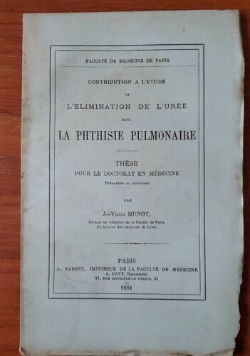 Contribution À L'étude De L'élimination De L'urée Dans La Phthisie Pulmonaire. Thèse Présentée Et Soutenue Par J.-V. Munot. A. Parent, Imprimeur De La Faculté De Médecine.