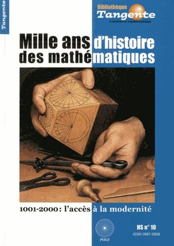 Tangente N° 10, Hors-Série - Mille Ans D'histoire Des Mathématiques - 1001-2000 : L'accès À La Modernité