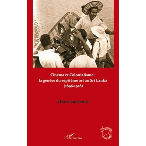 Cinéma Et Colonialisme : Naissance Et Développement Du Septième Art Au Sri Lanka (1896-1928)