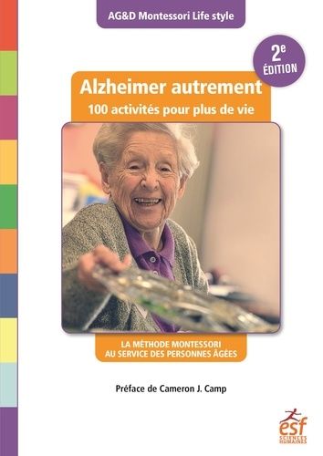 Alzheimer Autrement - 100 Activités Pour Plus De Vie ! La Méthode Montessori Au Service Des Personnes Âgées