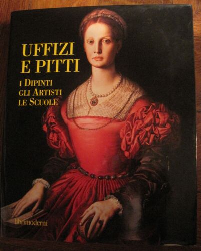 Uffizi E Pitti - I Dipinti Gli Artisti Le Scuole