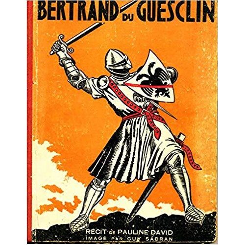 Rare Collection , Bertrand Duguesclin , Récit De Pauline David , Imagé Par Guy Sabran , Imprimerie De Montsouris