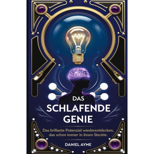 Das Schlafende Genie: Das Brillante Potenzial Wiederentdecken, Das Schon Immer In Ihnen Steckte