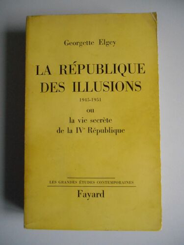 La République Des Illusions 1945-1951ou La Vie Secrète.... / Elgey, G / Réf50836