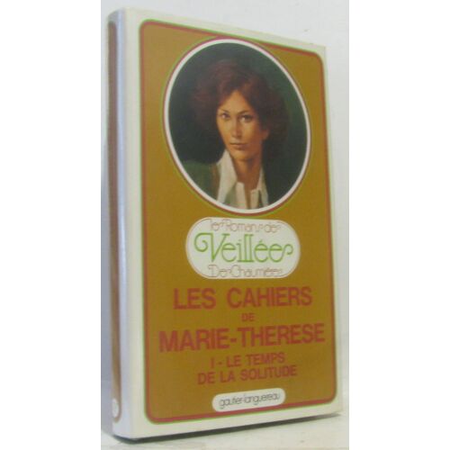 Le Temps De La Solitude (Tome Premier) -Les Cahiers De Marie-Thérèse -Les Romans De Veillée Des Chaumières