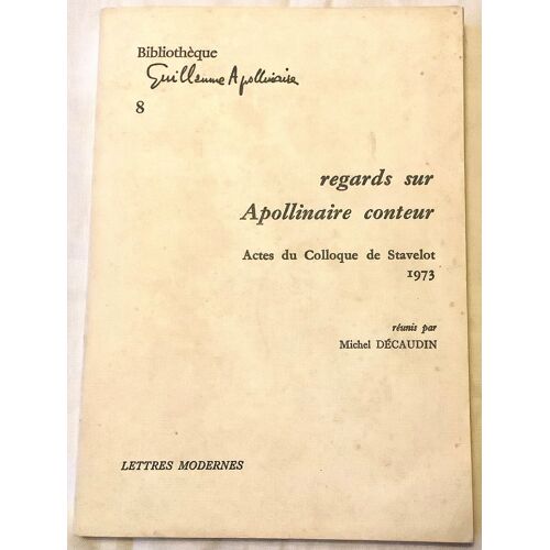 Regards Sur Apollinaire Conteur.  Actes Du Colloque De Stavelot 1973