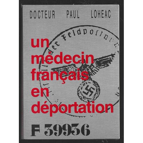 Un Medecin Francais En Deportation . Docteur Loheac . 1988