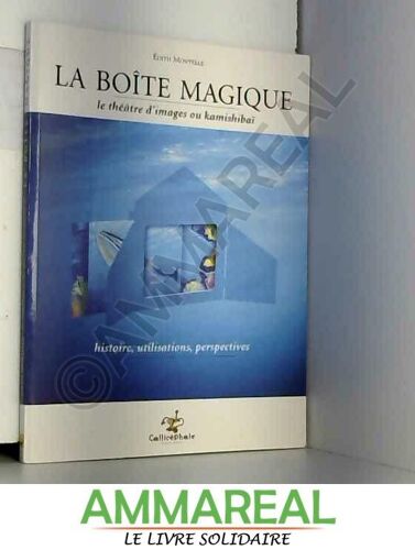 La Boîte Magique : Le Théâtre D'images Ou Kamishibaï : Histoire, Utilisations, Perspectives