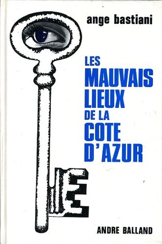 "Les Mauvais Lieux De La Côte D' Azur", Ange Bastiani, Balland, 1969