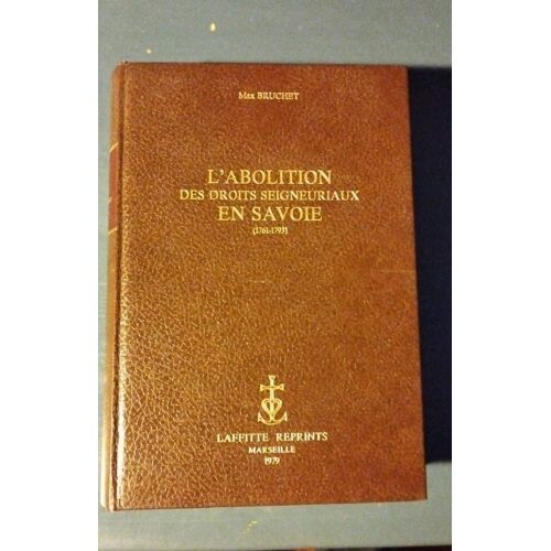 L'abolition Des Droits Seigneuriaux En Savoie ( 1761-1793 ) De Max Bruchet