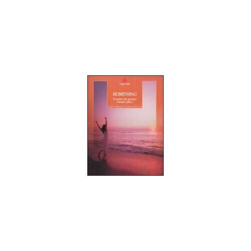 Rebirthing. Il Respiro Che Guarisce