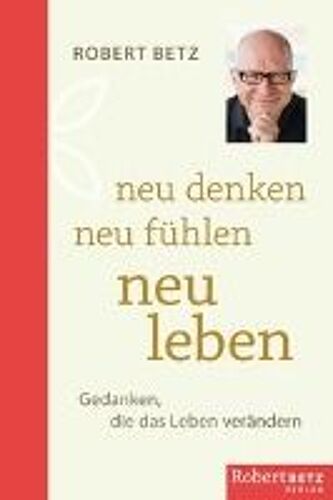 Neu Denken - Neu Fühlen - Neu Leben