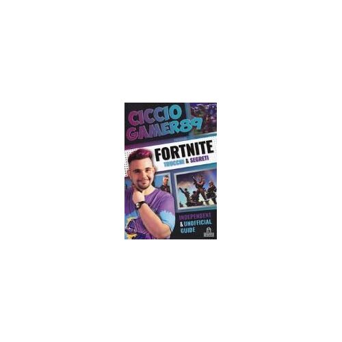 Fortnite. Trucchi E Segreti. Independent And Unofficial Guide