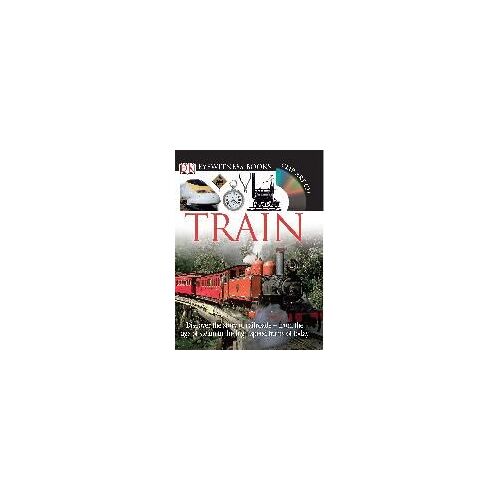 Dk Eyewitness Books: Train: Discover The Story Of Railroadsâ "From The Age Of Steam To The High-Speed Trains O [With Cdrom And Poster]