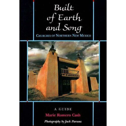 Built Of Earth And Song: Churches Of Northern New Mexico
