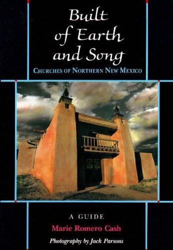 Built Of Earth And Song: Churches Of Northern New Mexico