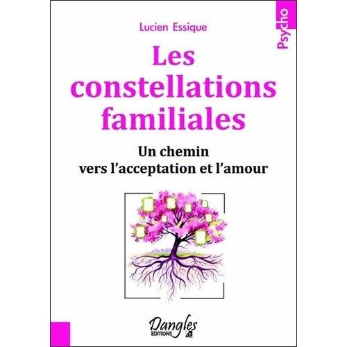 Les Constellations Familiales - Un Chemin Vers L'acceptation Et L'amour