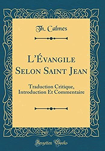 L'evangile Selon Saint Jean: Traduction Critique, Introduction Et Commentaire (Classic Reprint)