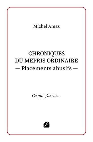 Chroniques Du Mépris Ordinaire - Placements Abusifs - Ce Que J'ai Vu