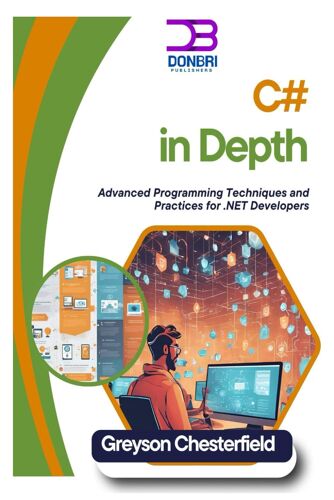 C# In Depth: Advanced Programming Techniques And Practices For .Net Developers