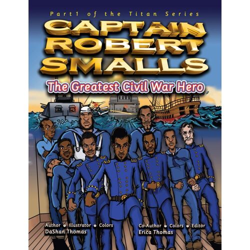 Captain Robert Smalls: The Greatest Civil War Hero; Book One: 1 (The Titan Unabridged Series)