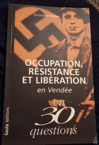 Occupation, Résistance Et Libération En Vendée