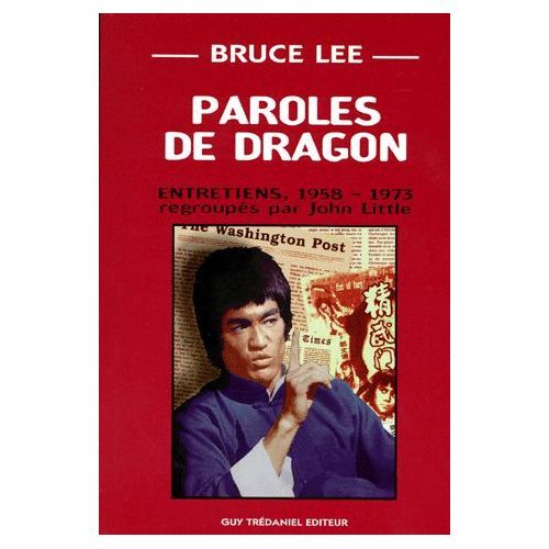 Paroles De Dragon - Bruce Lee - Entretiens 1958 1973 - John Little - Guy Trédaniel - 1998