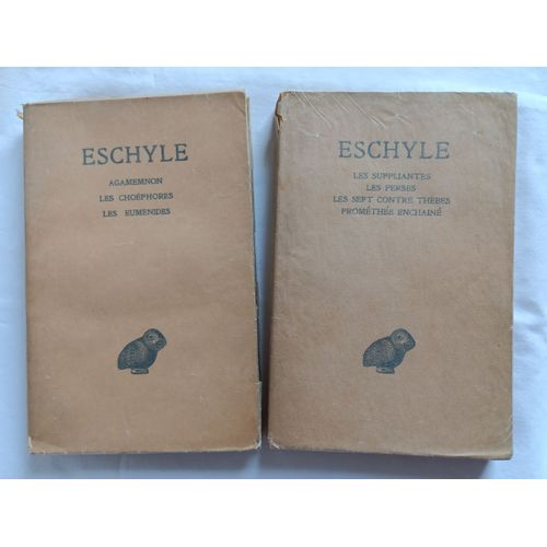 Eschyle. Tome 1 : Les Suppliantes, Les Perses, Les Sept Contre Thèbes, Prométhée Enchainé ; Tome 2 : Agamemnon, Les Choéphores, Les Euménides