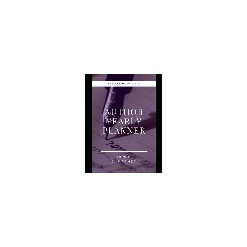 Author Yearly Planner: The Key To Success