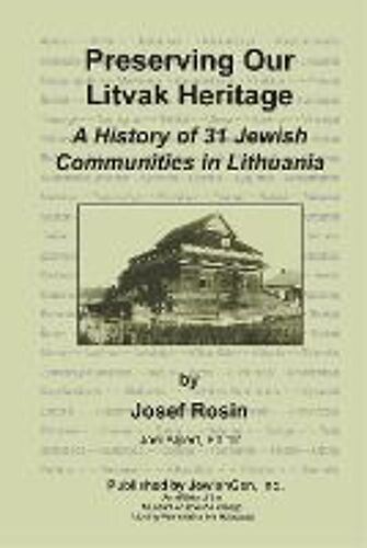Preserving Our Litvak Heritage - A History Of 31 Jewish Communities In Lithuania
