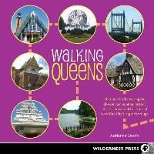 Walking Queens: 30 Tours For Discovering The Diverse Communities, Historic Places, And Natural Treasures Of New York City's Largest Bo