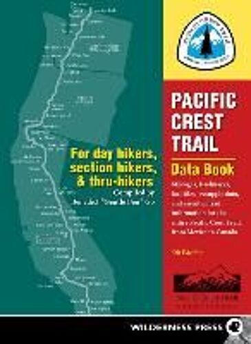 Pacific Crest Trail Data Book: Mileages, Landmarks, Facilities, Resupply Data, And Essential Trail Information For The Entire Pacific Crest Trail, Fr