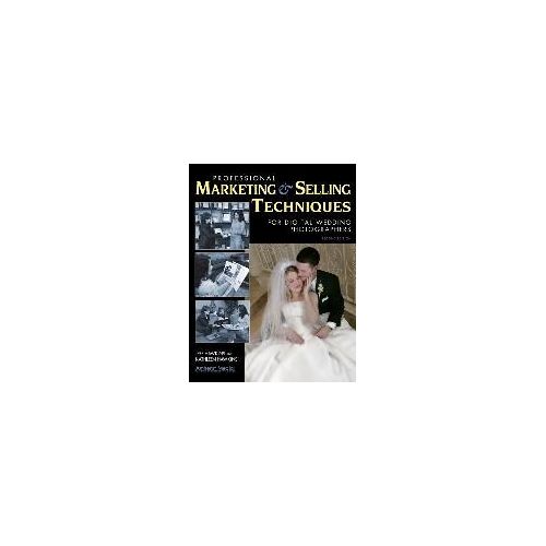 Professional Marketing & Selling Techniques For Digital Wedding Photographers