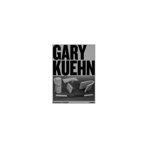 Gary Kuehn: Practitioner's Delight